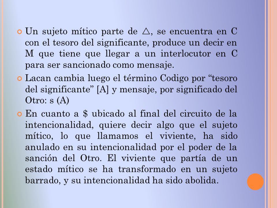Un sujeto mítico parte de , se encuentra en C con el tesoro del significante, produce un decir en M que tiene que llegar a un interlocutor en C para ser sancionado como mensaje.