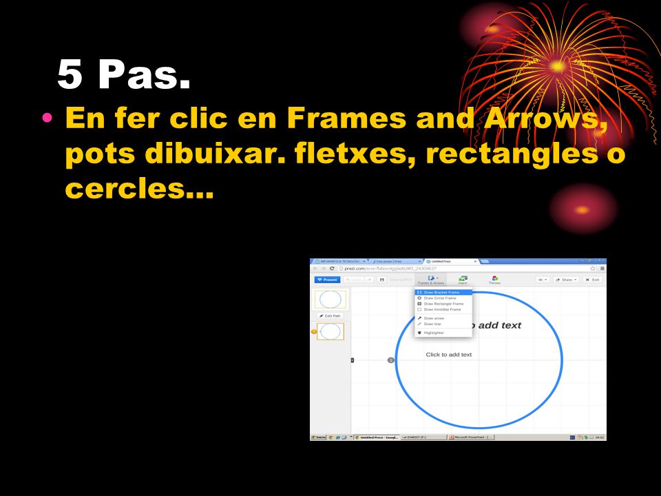 5 Pas. En fer clic en Frames and Arrows, pots dibuixar. fletxes, rectangles o cercles…