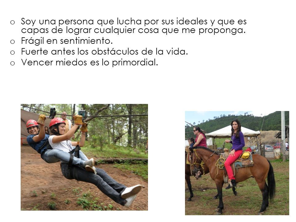 Soy una persona que lucha por sus ideales y que es capas de lograr cualquier cosa que me proponga.