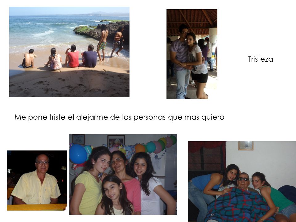 Tristeza Me pone triste el alejarme de las personas que mas quiero