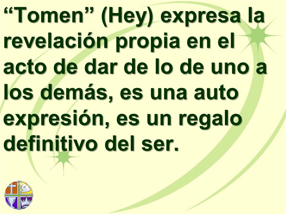 Tomen (Hey) expresa la revelación propia en el acto de dar de lo de uno a los demás, es una auto expresión, es un regalo definitivo del ser.