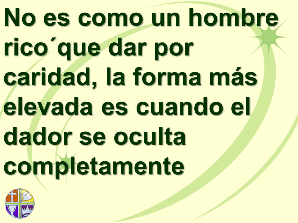 No es como un hombre rico´que dar por caridad, la forma más elevada es cuando el dador se oculta completamente