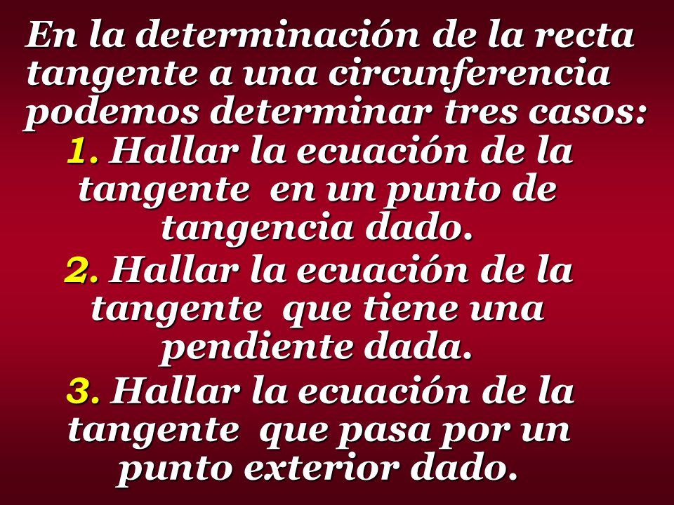 1. Hallar la ecuación de la tangente en un punto de tangencia dado.