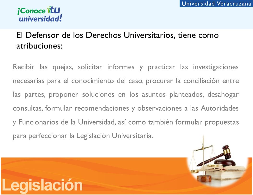 El Defensor de los Derechos Universitarios, tiene como atribuciones: