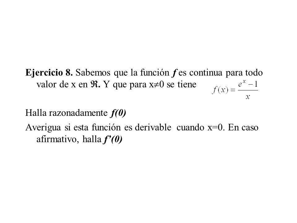 Ejercicio 8. Sabemos que la función f es continua para todo valor de x en . Y que para x0 se tiene