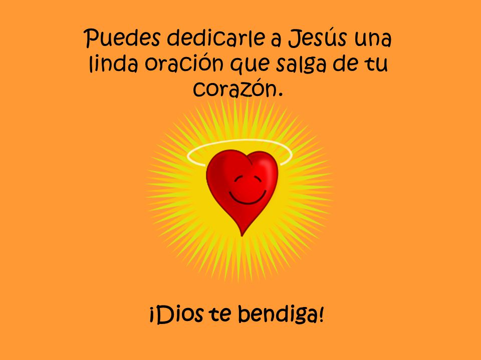 Puedes dedicarle a Jesús una linda oración que salga de tu corazón.