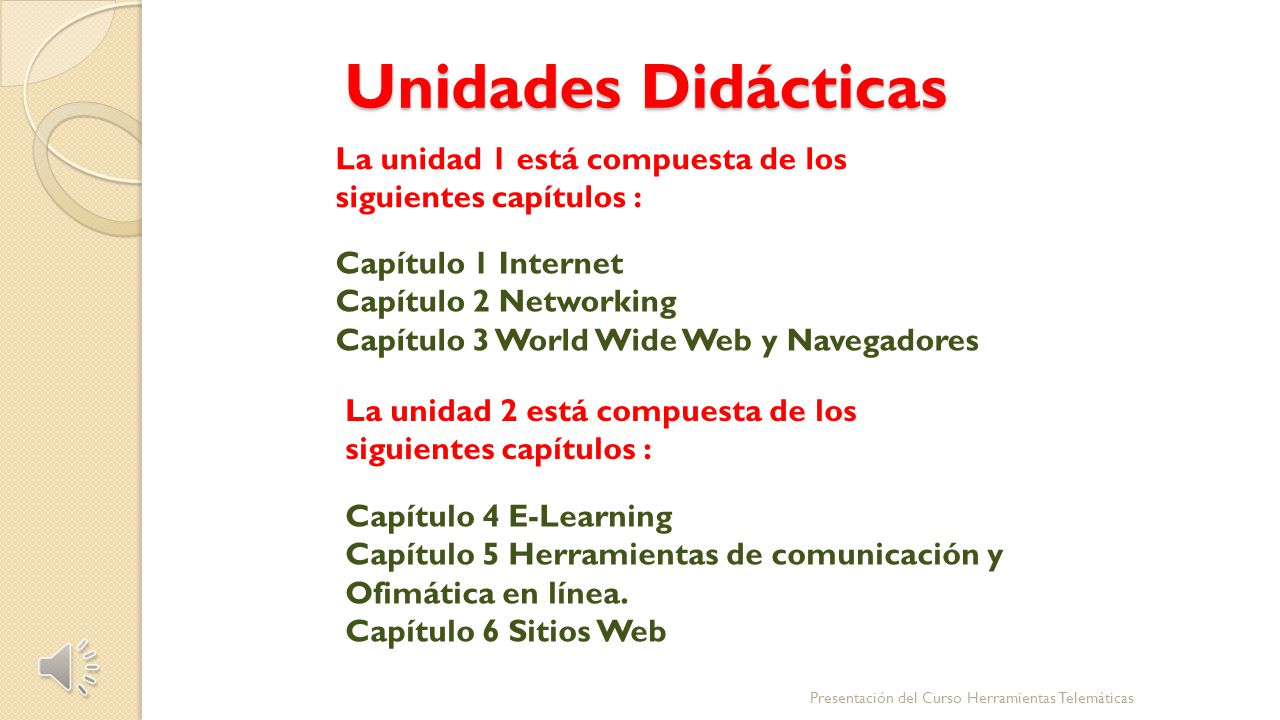 Unidades Didácticas La unidad 1 está compuesta de los siguientes capítulos : Capítulo 1 Internet. Capítulo 2 Networking.