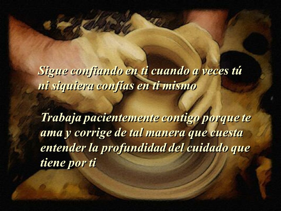 Sigue confiando en ti cuando a veces tú ni siquiera confías en ti mismo