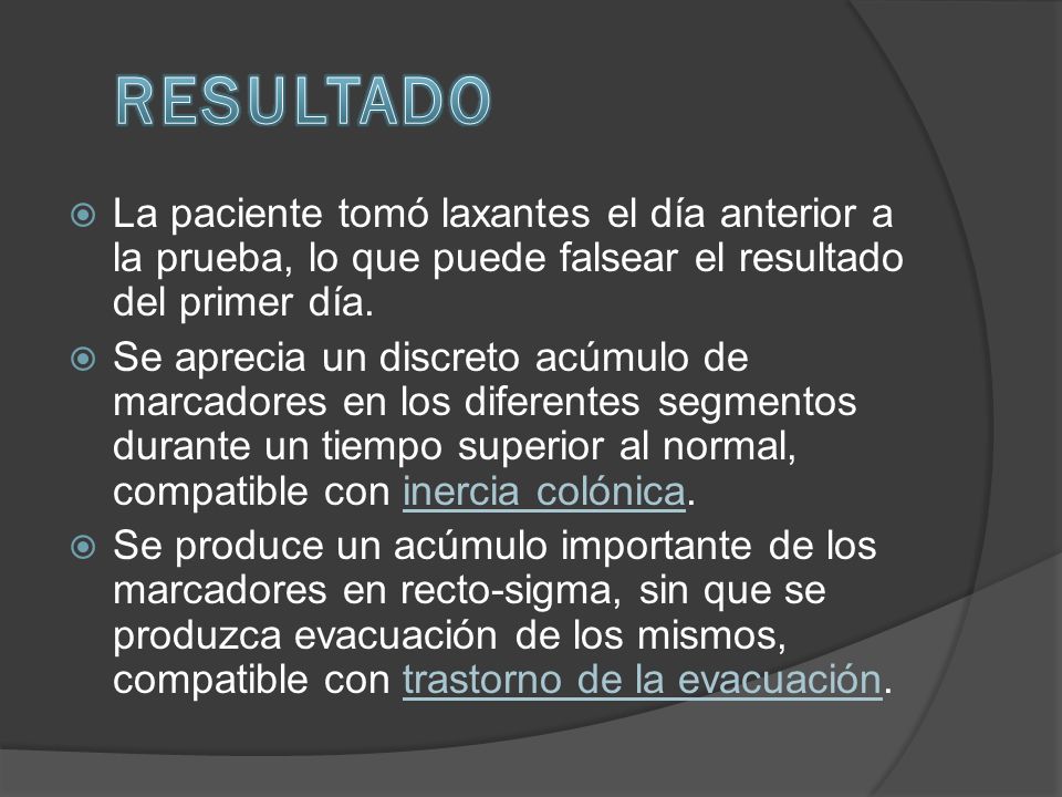RESULTADO La paciente tomó laxantes el día anterior a la prueba, lo que puede falsear el resultado del primer día.