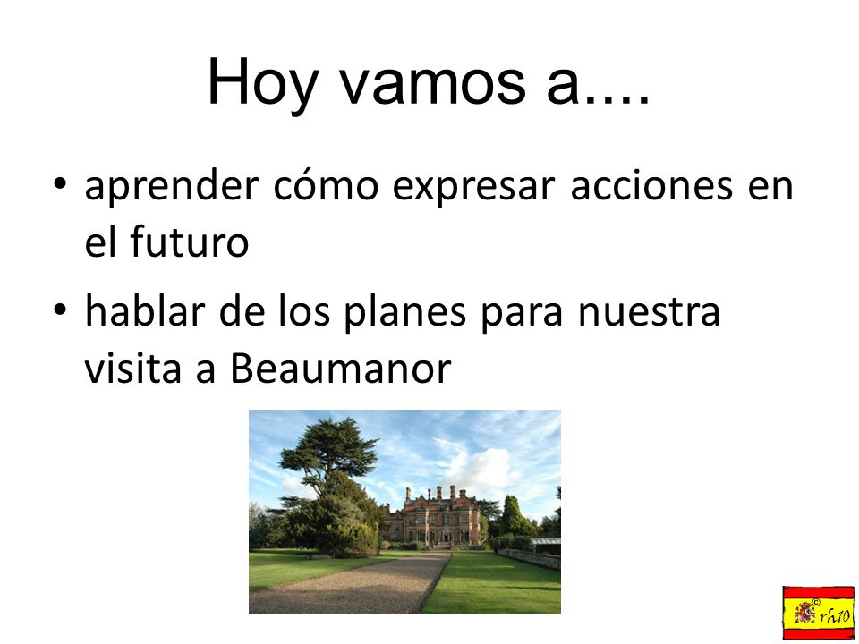Hoy vamos a.... aprender cómo expresar acciones en el futuro