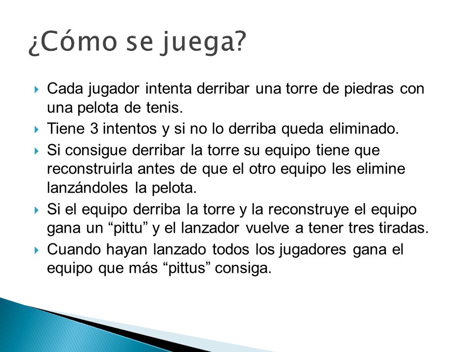 ¿Cómo se juega Cada jugador intenta derribar una torre de piedras con una pelota de tenis. Tiene 3 intentos y si no lo derriba queda eliminado.