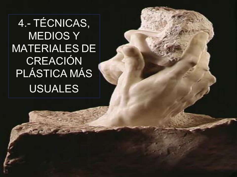 4.- TÉCNICAS, MEDIOS Y MATERIALES DE CREACIÓN PLÁSTICA MÁS USUALES