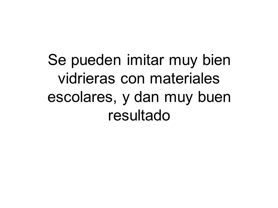 Se pueden imitar muy bien vidrieras con materiales escolares, y dan muy buen resultado