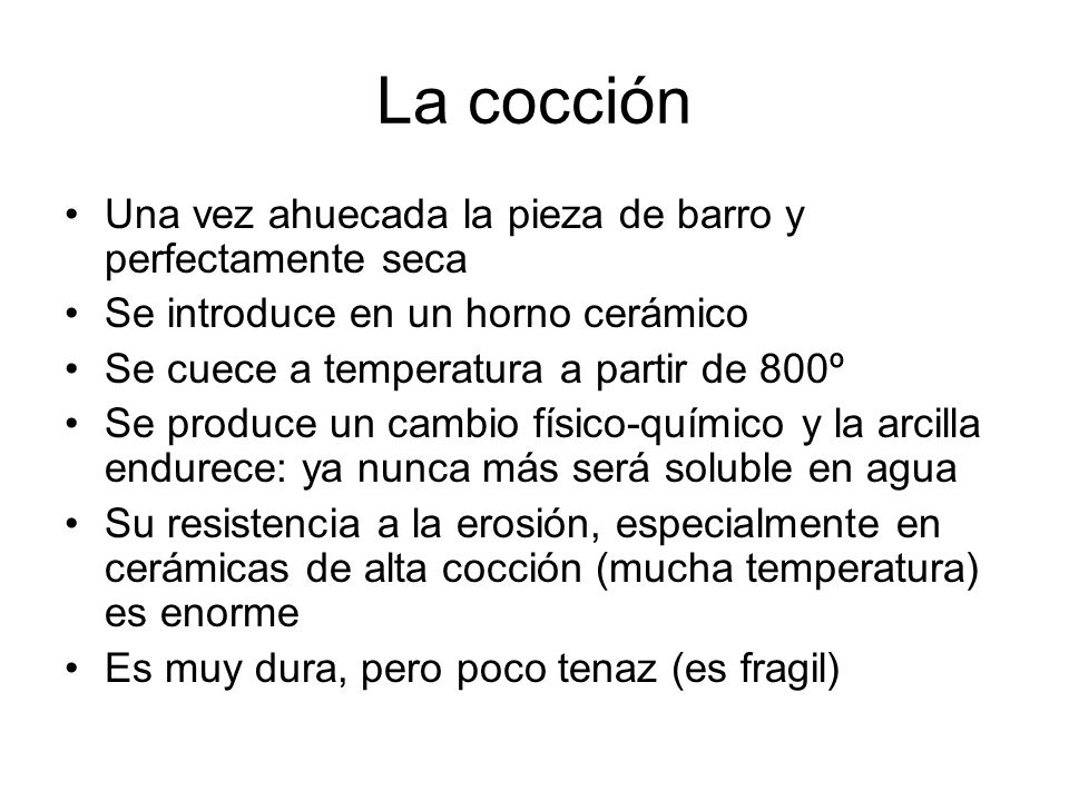 La cocción Una vez ahuecada la pieza de barro y perfectamente seca