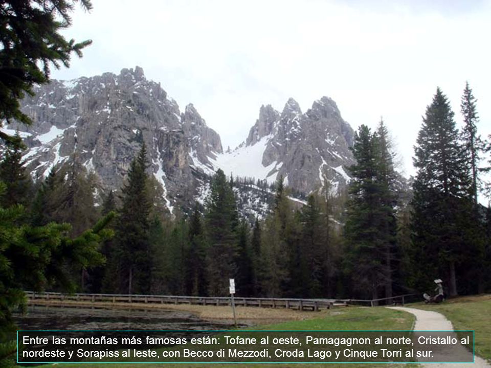 Entre las montañas más famosas están: Tofane al oeste, Pamagagnon al norte, Cristallo al nordeste y Sorapiss al leste, con Becco di Mezzodi, Croda Lago y Cinque Torri al sur.