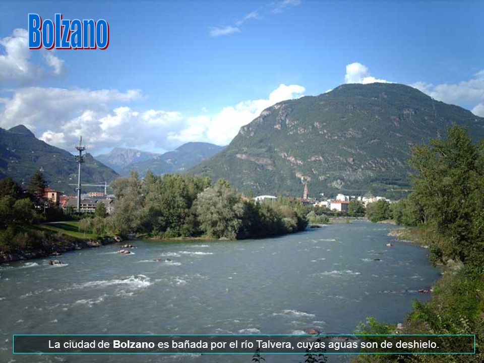 Bolzano La ciudad de Bolzano es bañada por el río Talvera, cuyas aguas son de deshielo.