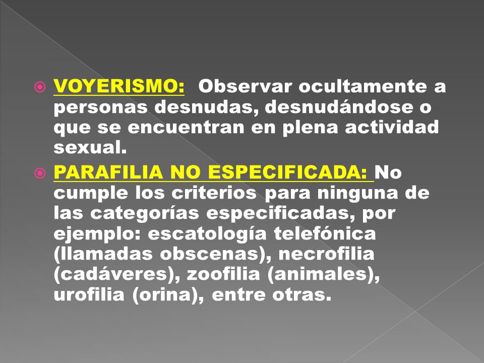 VOYERISMO: Observar ocultamente a personas desnudas, desnudándose o que se encuentran en plena actividad sexual.