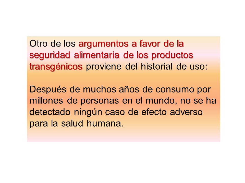 Otro de los argumentos a favor de la seguridad alimentaria de los productos transgénicos proviene del historial de uso: