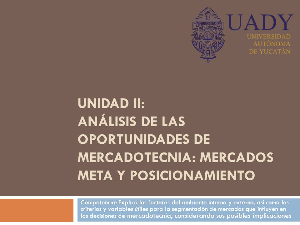 UNIDAD II: Análisis de las oportunidades de mercadotecnia: mercados meta y posicionamiento