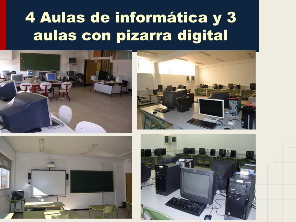 4 Aulas de informática y 3 aulas con pizarra digital