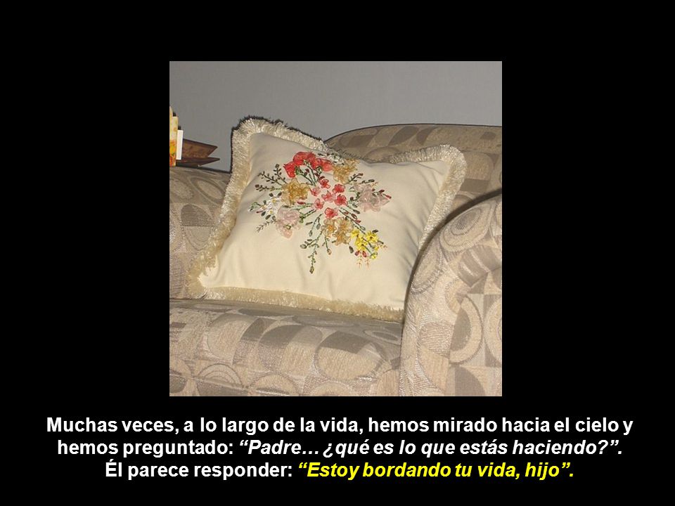 Muchas veces, a lo largo de la vida, hemos mirado hacia el cielo y hemos preguntado: Padre… ¿qué es lo que estás haciendo .