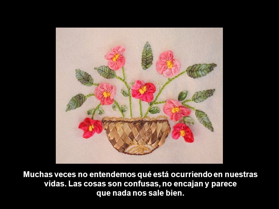 Muchas veces no entendemos qué está ocurriendo en nuestras vidas