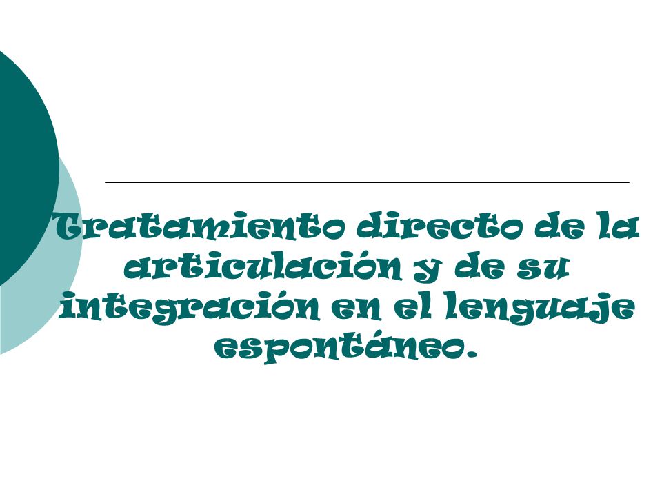 Tratamiento directo de la articulación y de su integración en el lenguaje espontáneo.