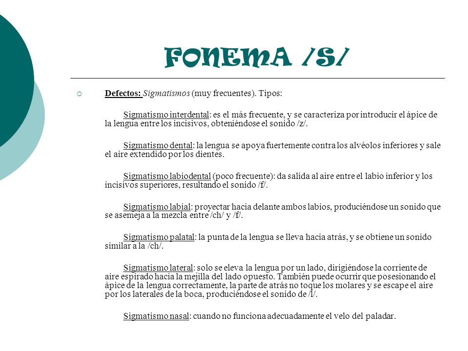FONEMA /S/ Defectos: Sigmatismos (muy frecuentes). Tipos: