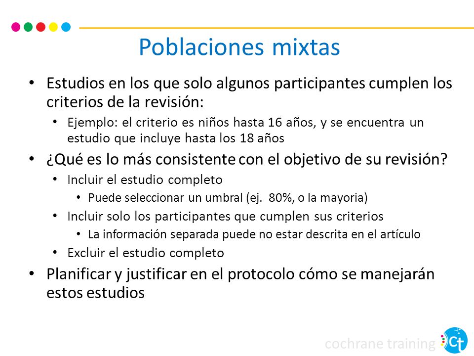 Poblaciones mixtas Estudios en los que solo algunos participantes cumplen los criterios de la revisión: