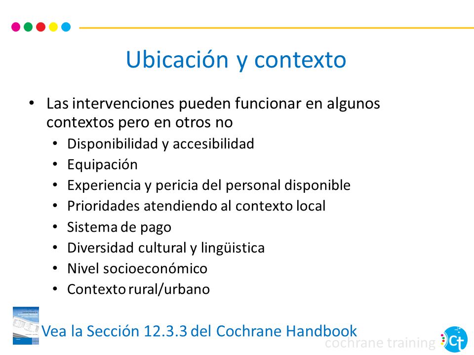 Ubicación y contexto Las intervenciones pueden funcionar en algunos contextos pero en otros no. Disponibilidad y accesibilidad.