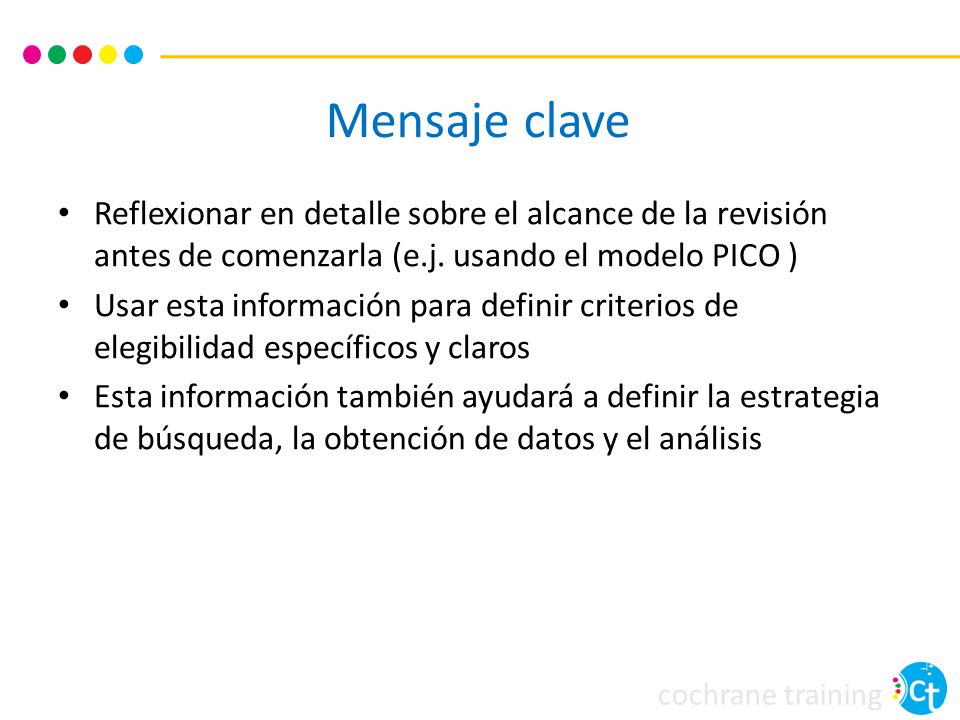 Mensaje clave Reflexionar en detalle sobre el alcance de la revisión antes de comenzarla (e.j. usando el modelo PICO )