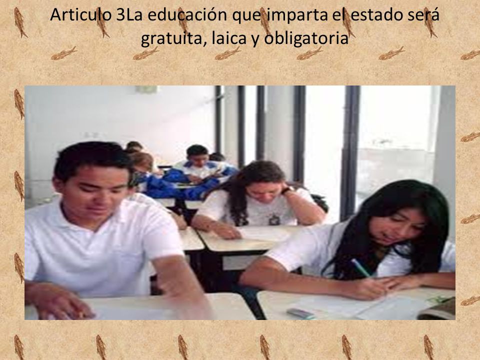 Articulo 3La educación que imparta el estado será gratuita, laica y obligatoria