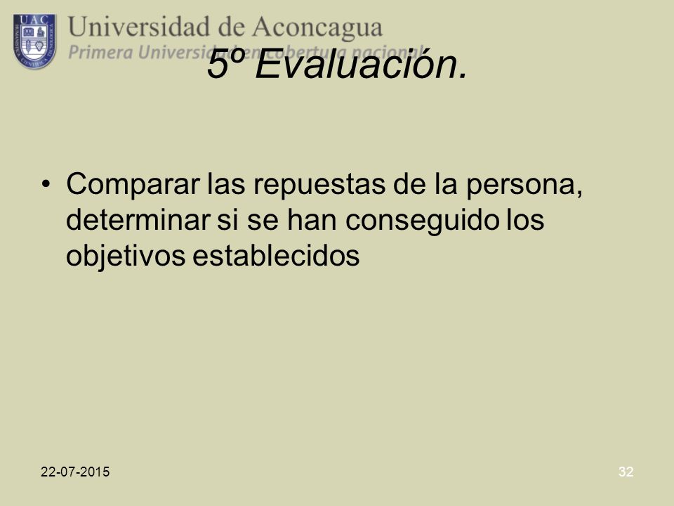 5º Evaluación. Comparar las repuestas de la persona, determinar si se han conseguido los objetivos establecidos.