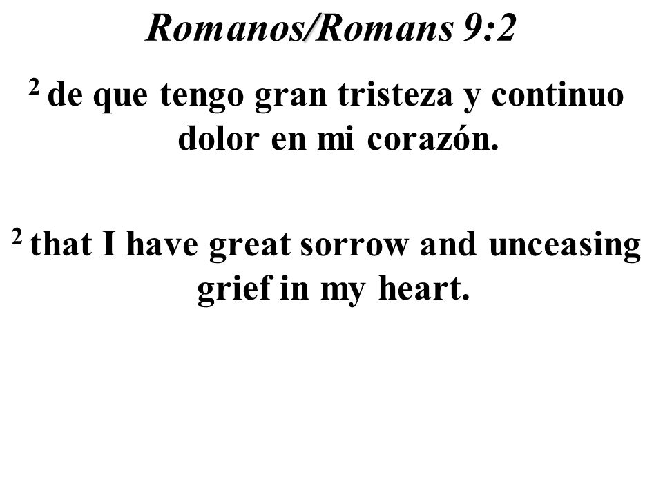 Romanos/Romans 9:2 2 de que tengo gran tristeza y continuo dolor en mi corazón.