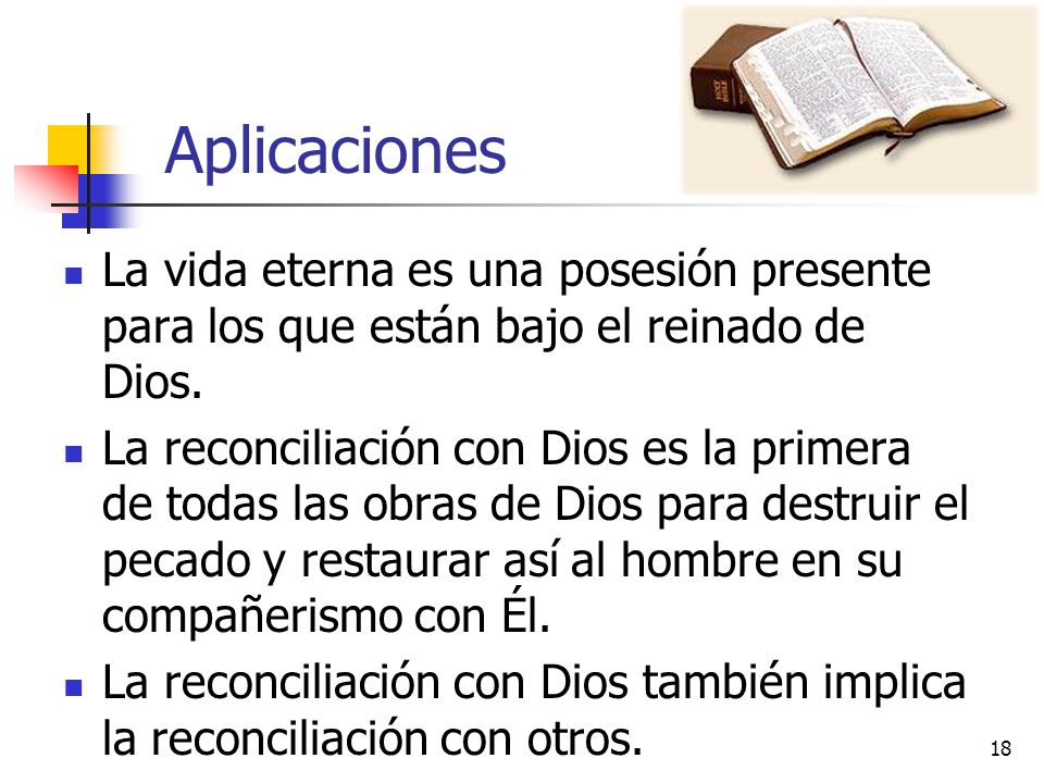 Aplicaciones La vida eterna es una posesión presente para los que están bajo el reinado de Dios.