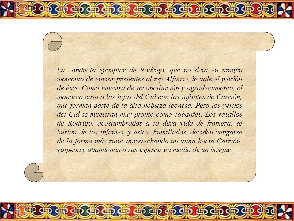 La conducta ejemplar de Rodrigo, que no deja en ningún momento de enviar presentes al rey Alfonso, le vale el perdón de éste.