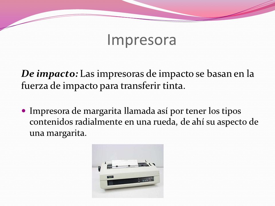 Impresora De impacto: Las impresoras de impacto se basan en la fuerza de impacto para transferir tinta.