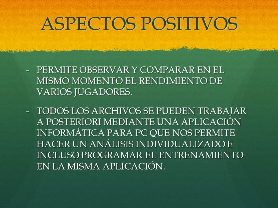 ASPECTOS POSITIVOS PERMITE OBSERVAR Y COMPARAR EN EL MISMO MOMENTO EL RENDIMIENTO DE VARIOS JUGADORES.