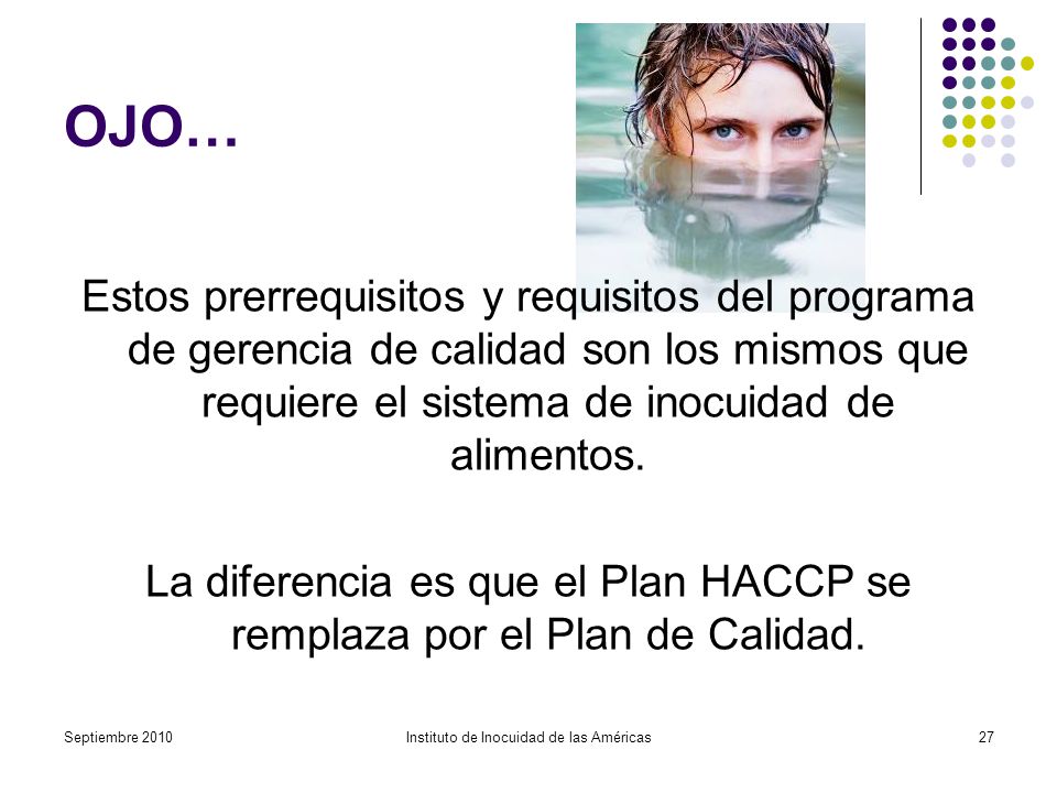 OJO… Estos prerrequisitos y requisitos del programa de gerencia de calidad son los mismos que requiere el sistema de inocuidad de alimentos.