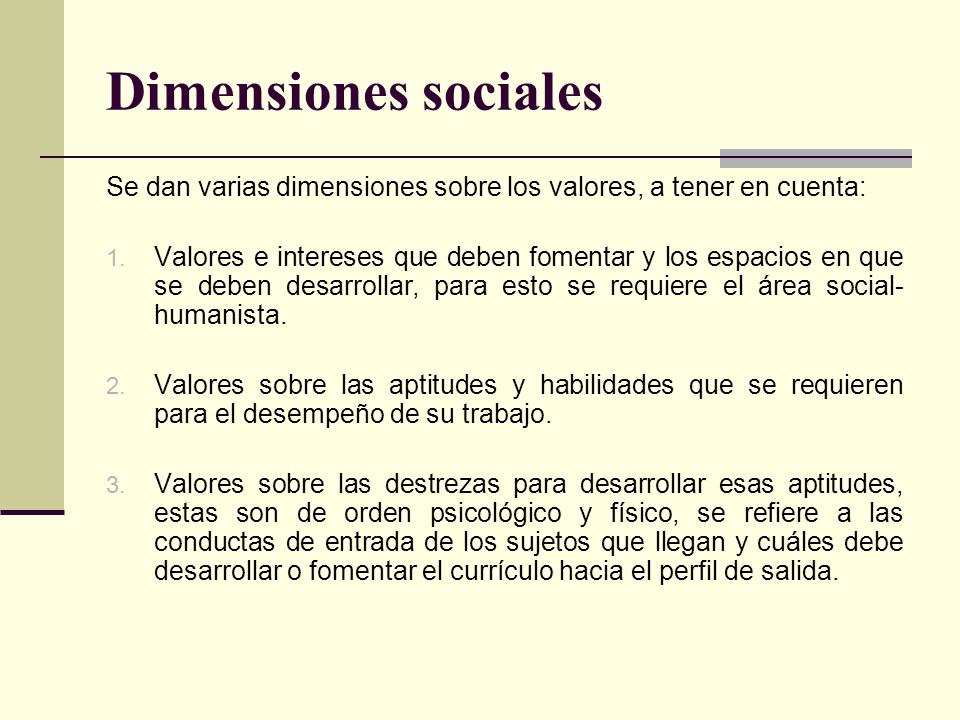 Dimensiones sociales Se dan varias dimensiones sobre los valores, a tener en cuenta: