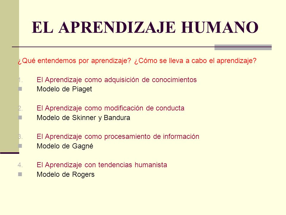 EL APRENDIZAJE HUMANO ¿Qué entendemos por aprendizaje ¿Cómo se lleva a cabo el aprendizaje El Aprendizaje como adquisición de conocimientos.