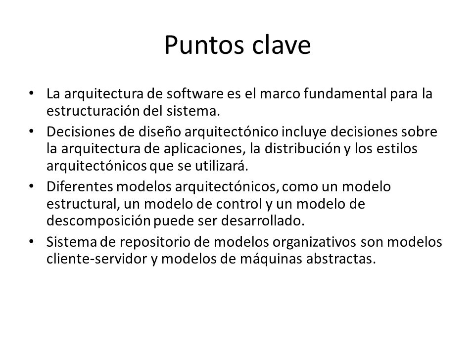Puntos clave La arquitectura de software es el marco fundamental para la estructuración del sistema.