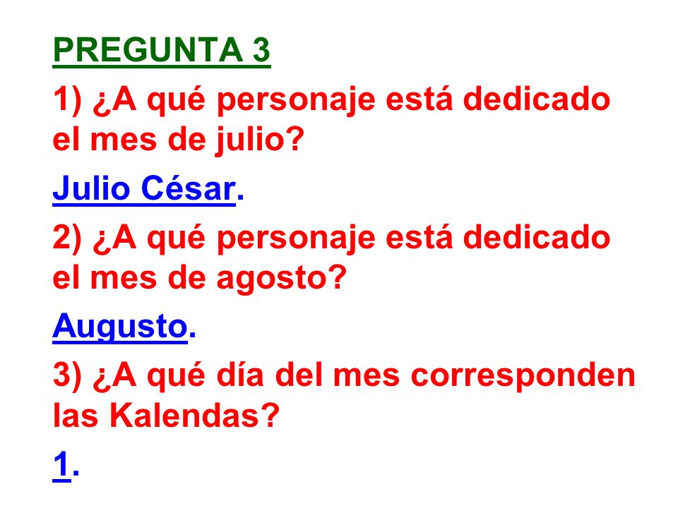 pregunta 3 1) ¿A qué personaje está dedicado el mes de julio Julio César. 2) ¿A qué personaje está dedicado el mes de agosto