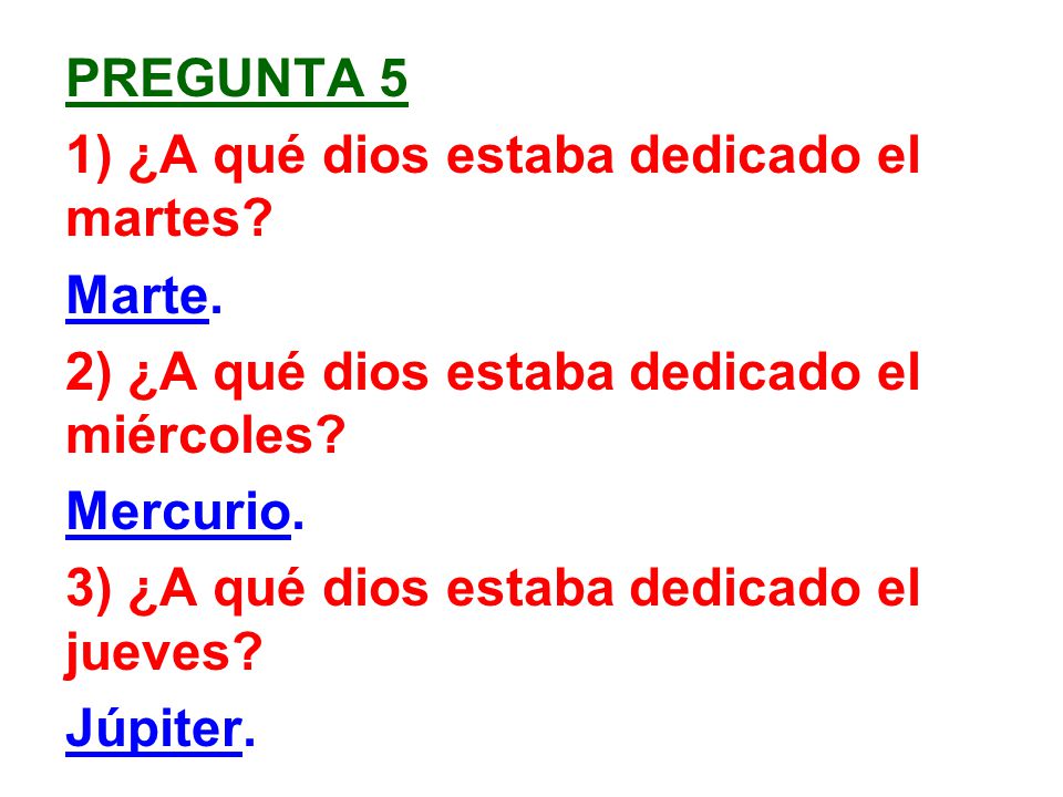 PREGUNTA 5 1) ¿A qué dios estaba dedicado el martes Marte. 2) ¿A qué dios estaba dedicado el miércoles