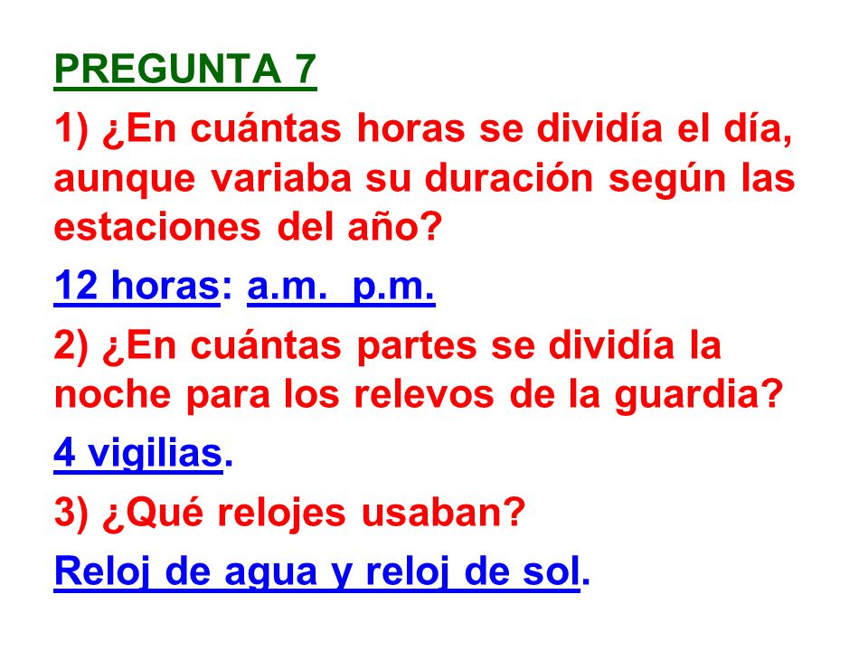PREGUNTA 7 1) ¿En cuántas horas se dividía el día, aunque variaba su duración según las estaciones del año