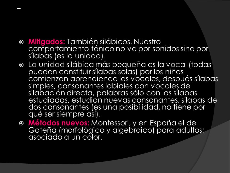 - Mitigados: También silábicos. Nuestro comportamiento fónico no va por sonidos sino por sílabas (es la unidad).