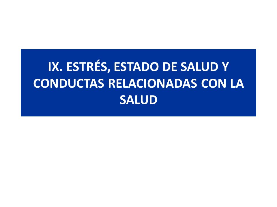 IX. ESTRÉS, ESTADO DE SALUD Y CONDUCTAS RELACIONADAS CON LA SALUD