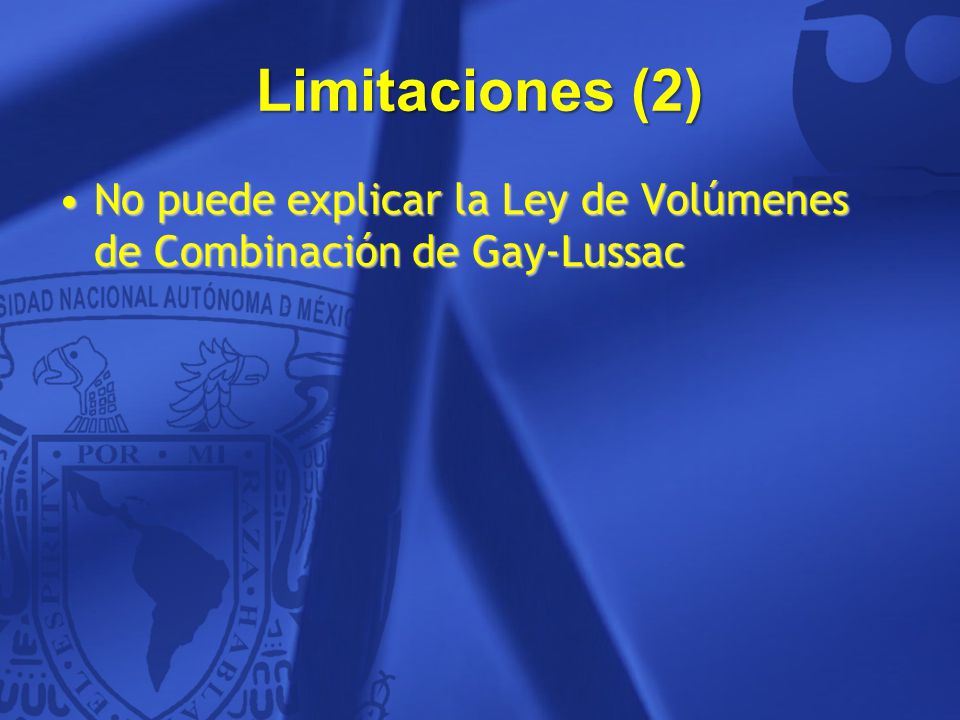 Limitaciones (2) No puede explicar la Ley de Volúmenes de Combinación de Gay-Lussac