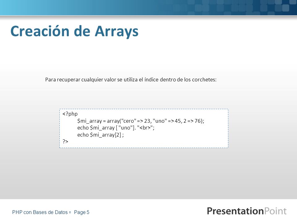 Creación de Arrays Para recuperar cualquier valor se utiliza el índice dentro de los corchetes: < php.
