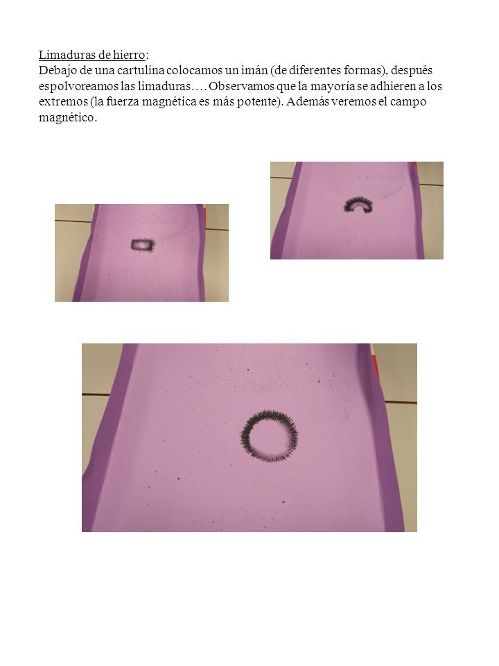 Limaduras de hierro: Debajo de una cartulina colocamos un imán (de diferentes formas), después espolvoreamos las limaduras….
